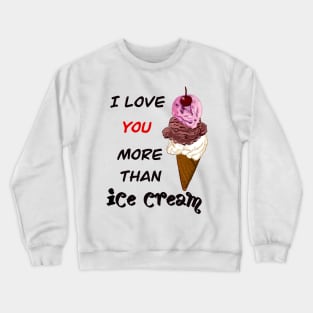 The Best Valentine’s Day Gift ideas 2022, Valentine message Love and icecream -  three scoops with cherry on top- funny Valentine’s day Crewneck Sweatshirt